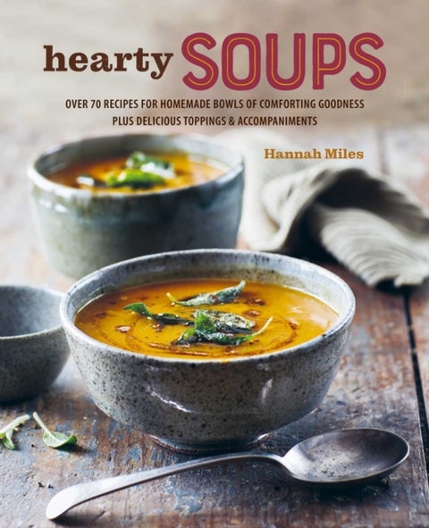 A Bowl of Soup - Over 70 Delicious Recipes Including Toppings & Accompaniments