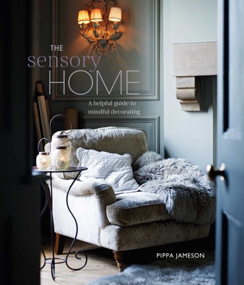 The Sensory Home - An Inspiring Guide to Mindful Decorating