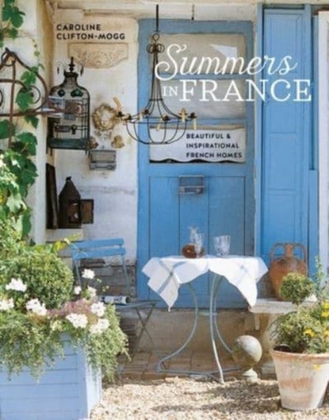 Summers in France - Beautiful & Inspirational French Homes