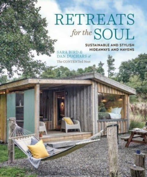 Retreats for the Soul - Sustainable and Stylish Hideaways and Havens