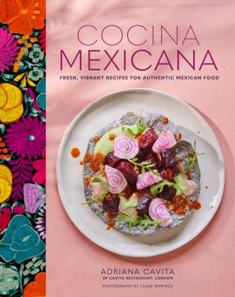 Cocina Mexicana - Fresh, Vibrant Recipes for Authentic Mexican Food