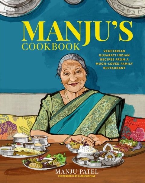Manju¿s Cookbook - Vegetarian Gujarati Indian Recipes from a Much-Loved Family Restaurant