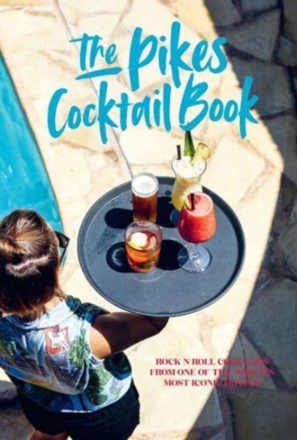 Pikes Cocktail Book - Rock 'n' Roll Cocktails from One of the World's Most Iconic Hotels