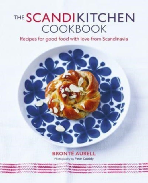 The ScandiKitchen Cookbook - Recipes for Good Food with Love from Scandinavia