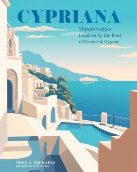 Cypriana - Vibrant Recipes Inspired by the Food of Greece & Cyprus