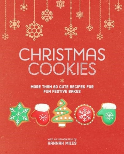 Christmas Cookies - More Than 60 Cute Recipes for Fun Festive Bakes