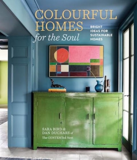 Colourful Homes for the Soul - Bright Ideas for Sustainable Homes