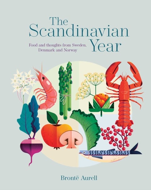 The Scandinavian Year - Food and Thoughts from Sweden, Denmark and Norway