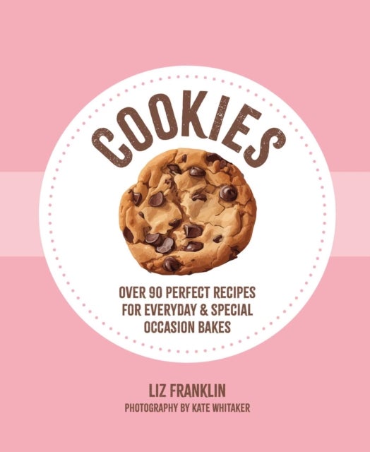 Cookies - Over 90 Perfect Recipes for Everyday & Special Occasion Bakes