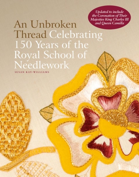 An Unbroken Thread - Celebrating 150 Years of the Royal School of Needlework - updated edition