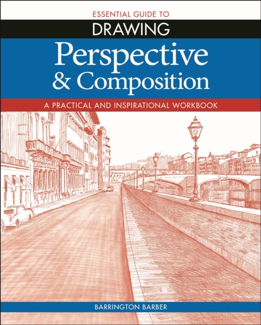 Bilde av Essential Guide To Drawing: Perspective &amp; Composition Av Barrington Barber