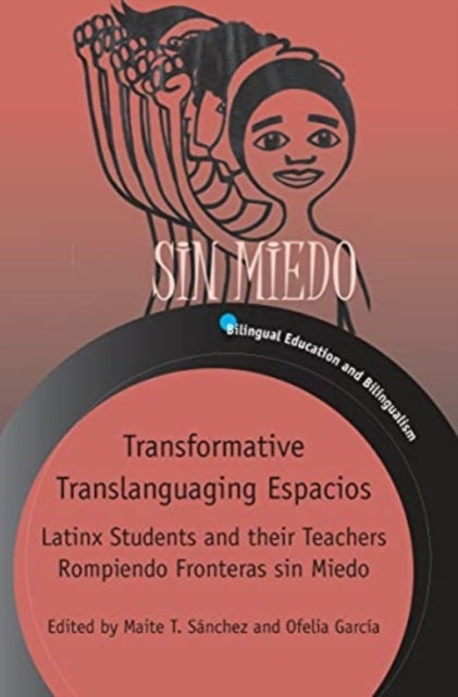 Transformative Translanguaging Espacios - Latinx Students and their Teachers Rompiendo Fronteras sin Miedo