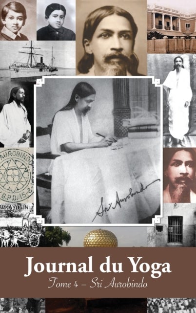 Journal du Yoga (Tome 4) - Notes de Sri Aurobindo sur sa Discipline Spirituelle (1915 a 1927)