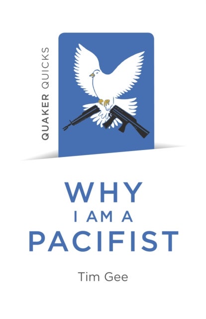 Bilde av Quaker Quicks - Why I Am A Pacifist Av Tim Gee