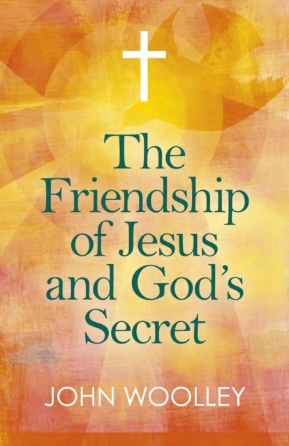 Bilde av Friendship Of Jesus And God&#039;s Secret, The Av John Woolley