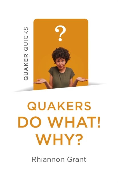 Bilde av Quaker Quicks - Quakers Do What! Why? Av Rhiannon Grant