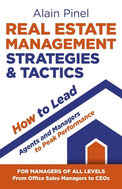 Bilde av Real Estate Management Strategies &amp; Tactics - How To Lead Agents And Managers To Peak Performance Av Alain Pinel