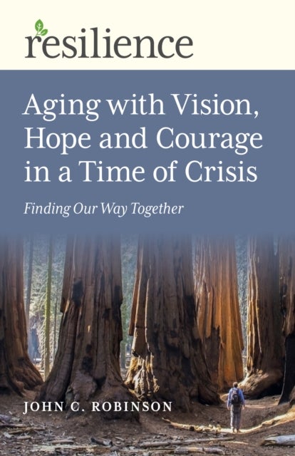 Bilde av Resilience: Aging With Vision, Hope And Courage In A Time Of Crisis Av John C. Robinson