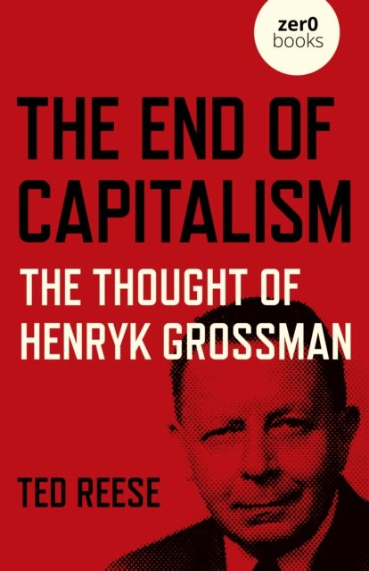 Bilde av End Of Capitalism, The: The Thought Of Henryk Grossman Av Ted Reese