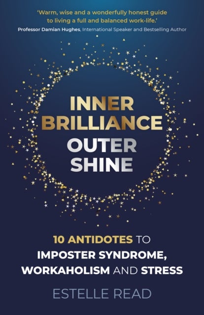 Bilde av Inner Brilliance, Outer Shine - 10 Antidotes To Imposter Syndrome, Workaholism And Stress Av Estelle Read
