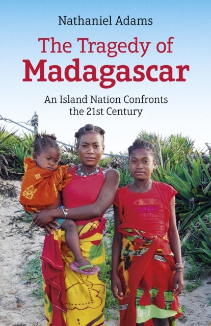 Tragedy of Madagascar, The - An Island Nation Confronts the 21st Century
