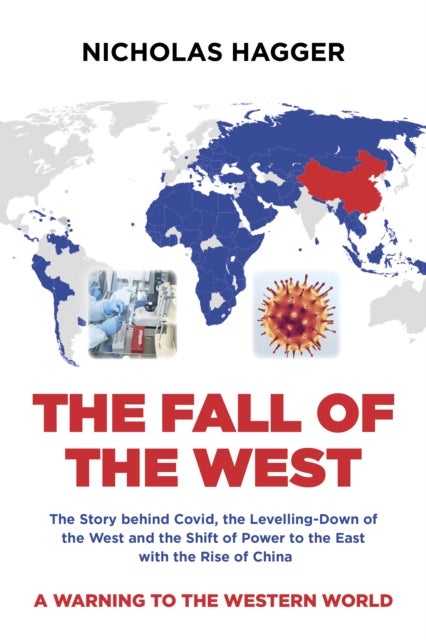 Fall of the West, The - The Story behind Covid, the Levelling-Down of the West and the Shift of Power to the East with the R