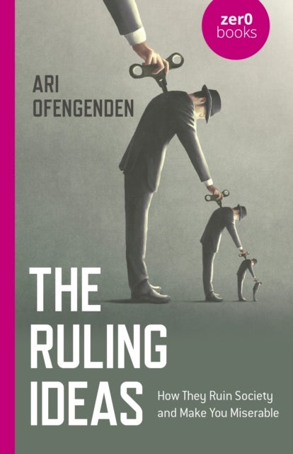 Ruling Ideas, The - How They Ruin Society and Make You Miserable