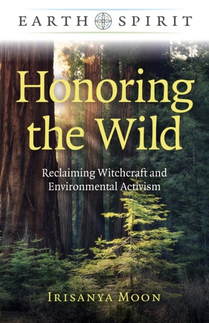 Earth Spirit: Honoring the Wild - Reclaiming Witchcraft and Environmental Activism