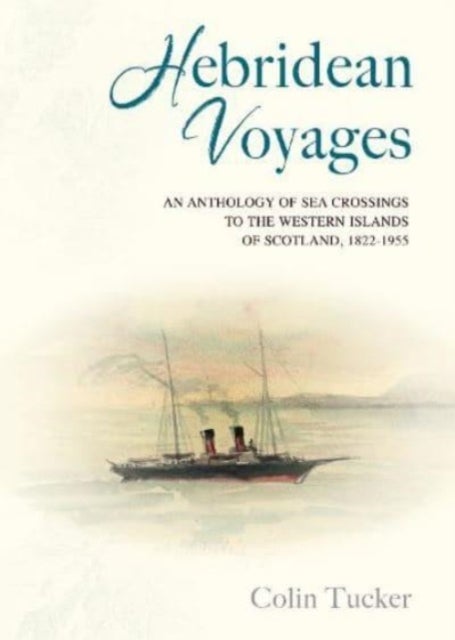 Hebridean Voyages - An Anthology of Sea Crossings to the Western Islands of Scotland, 1822-1955