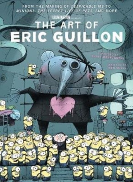 The Art of Eric Guillon - From the Making of Despicable Me to Minions, the Secret Life of Pets, and