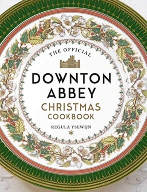 Bilde av The Official Downton Abbey Christmas Cookbook Av Regula Ysewijn