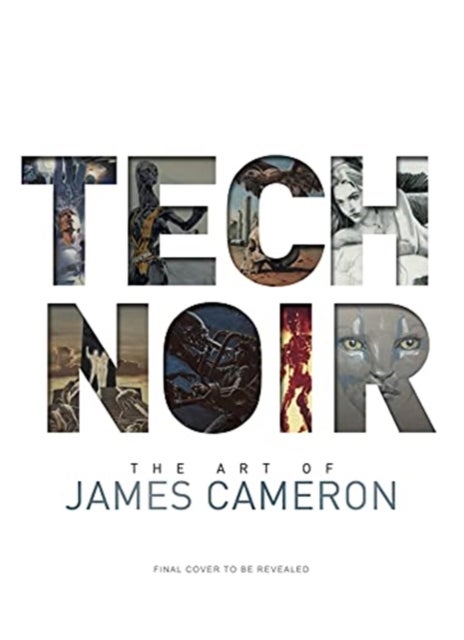 Bilde av Tech Noir: The Art Of James Cameron Av James Cameron