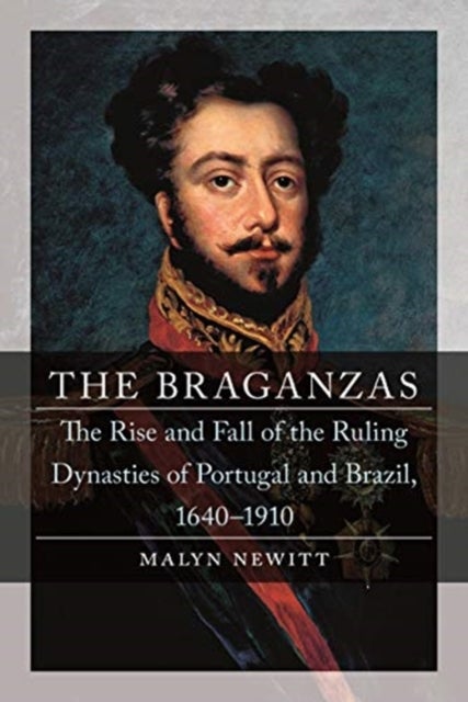 The Braganzas - The Rise and Fall of the Ruling Dynasties of Portugal and Brazil, 1640-1910