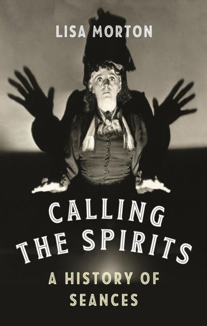 Calling the Spirits - A History of Seances