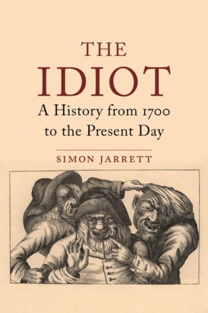 Those They Called Idiots - The Idea of the Disabled Mind from 1700 to the Present Day