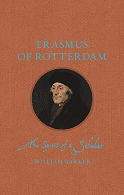 Erasmus of Rotterdam - The Spirit of a Scholar