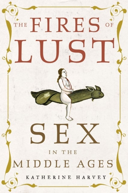The Fires of Lust - Sex in the Middle Ages
