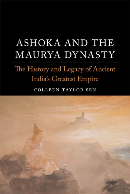 Bilde av Ashoka And The Maurya Dynasty Av Colleen Taylor Sen