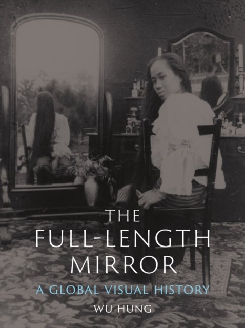 The Full-Length Mirror - A Global Visual History