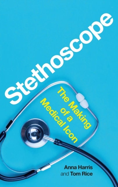 Stethoscope - The Making of a Medical Icon