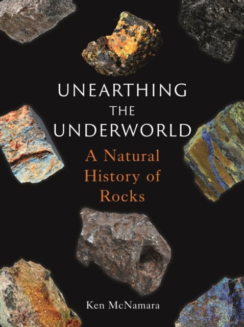 Unearthing the Underworld - A Natural History of Rocks