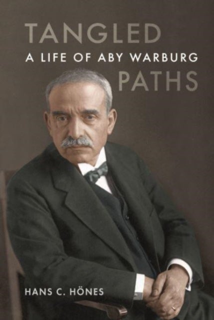 Tangled Paths - A Life of Aby Warburg