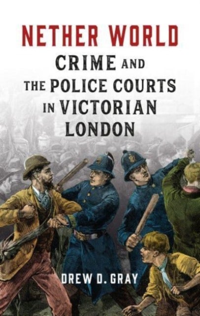 Nether World - Crime and the Police Courts in Victorian London
