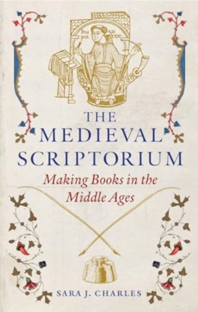 The Medieval Scriptorium - Making Books in the Middle Ages