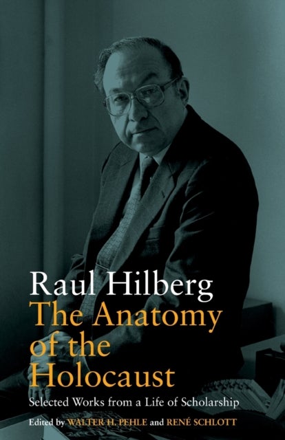 The Anatomy of the Holocaust - Selected Works from a Life of Scholarship
