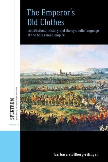 The Emperor's Old Clothes - Constitutional History and the Symbolic Language of the Holy Roman Empire