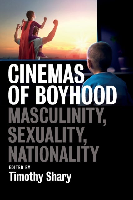 Cinemas of Boyhood - Masculinity, Sexuality, Nationality