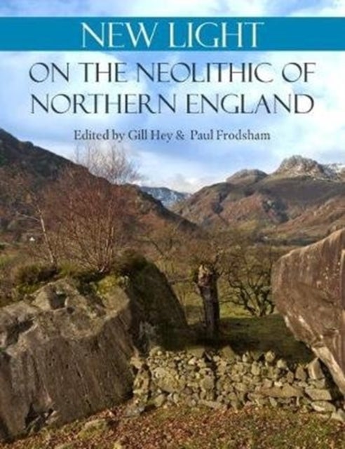Bilde av New Light On The Neolithic Of Northern England