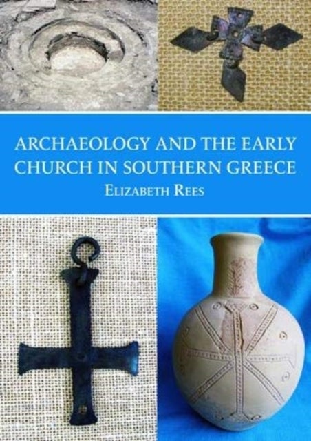 Bilde av Archaeology And The Early Church In Southern Greece Av Elizabeth Rees