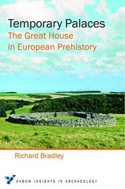 Temporary Palaces - The Great House in European Prehistory
